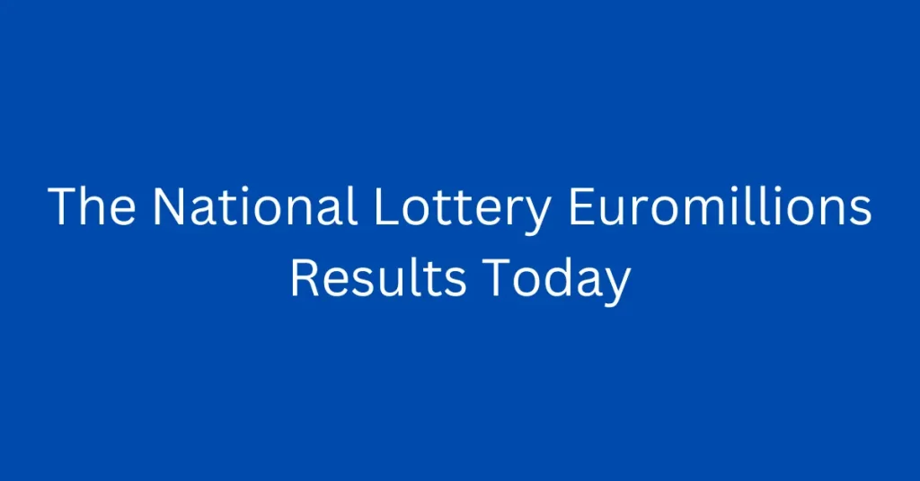The National Lottery Euromillions Results Today